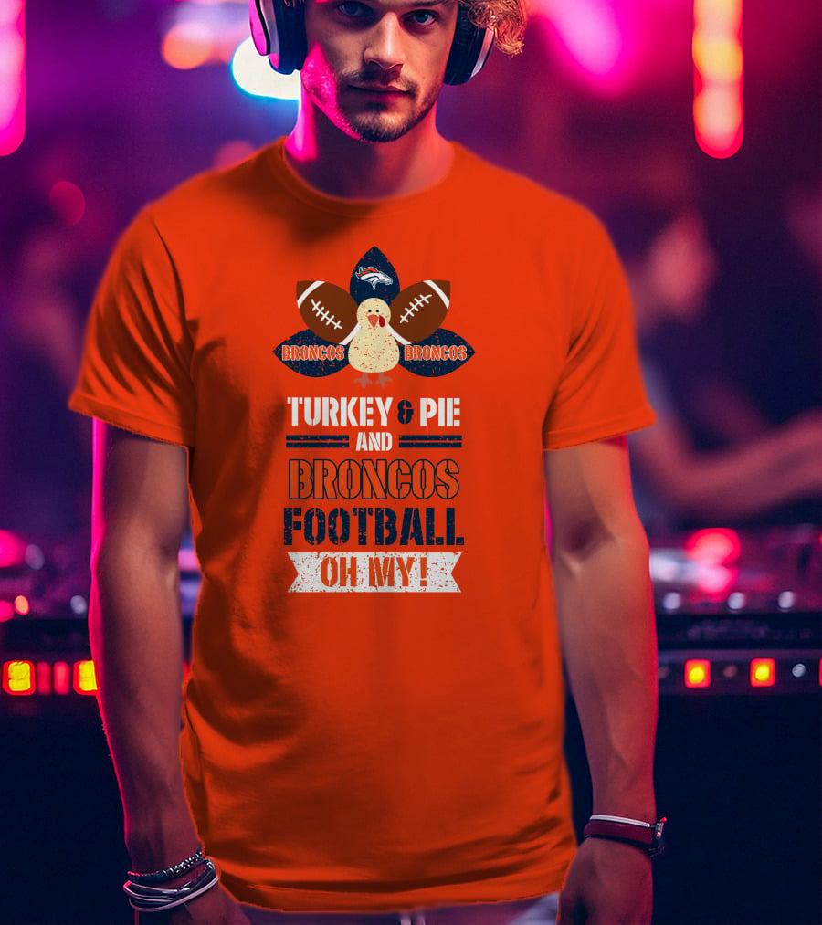 Turkey And Pie And Broncos Football Oh My T-Shirt