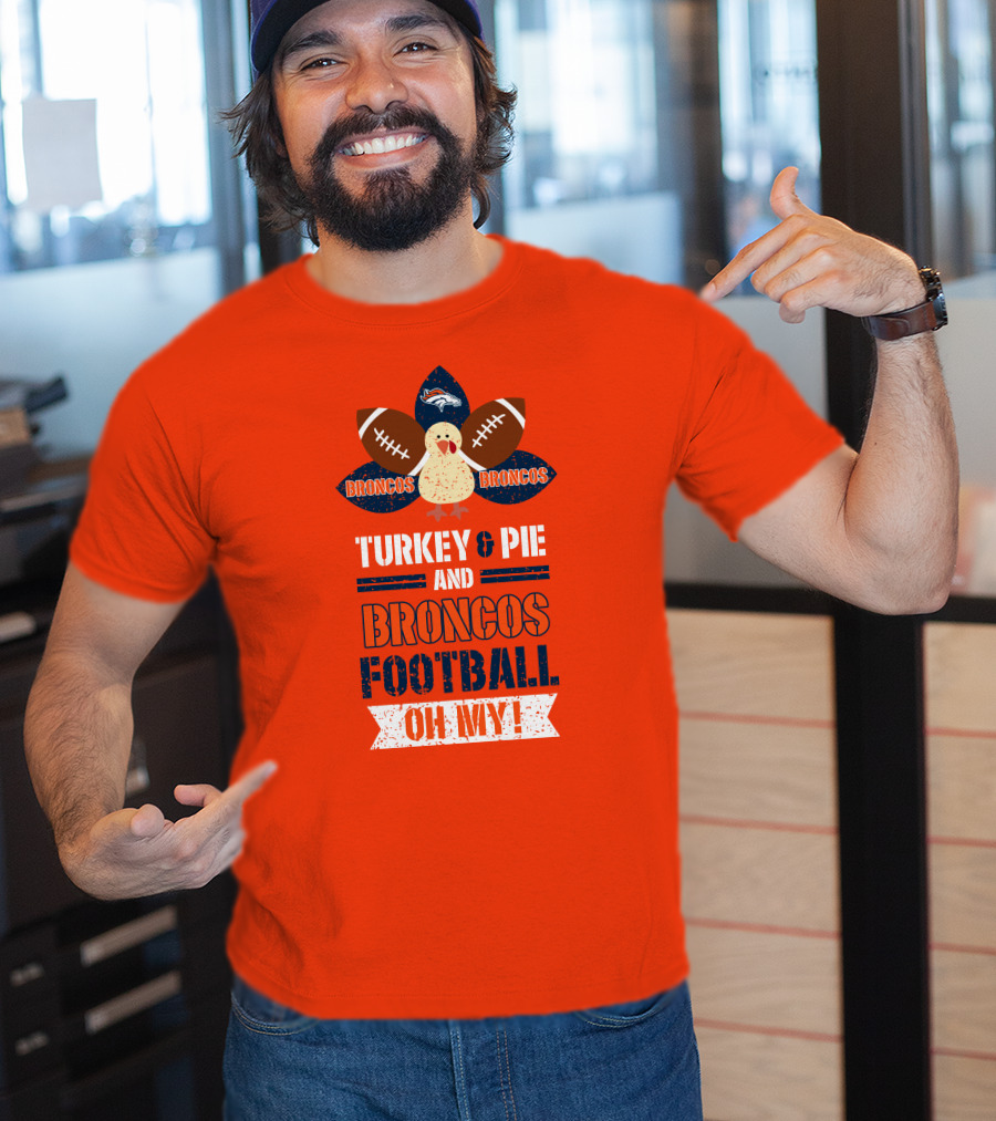 Turkey And Pie And Broncos Football Oh My T-Shirt