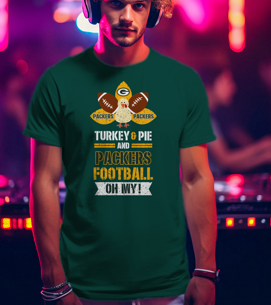 Turkey And Pie And Packers Football Oh My T-Shirt