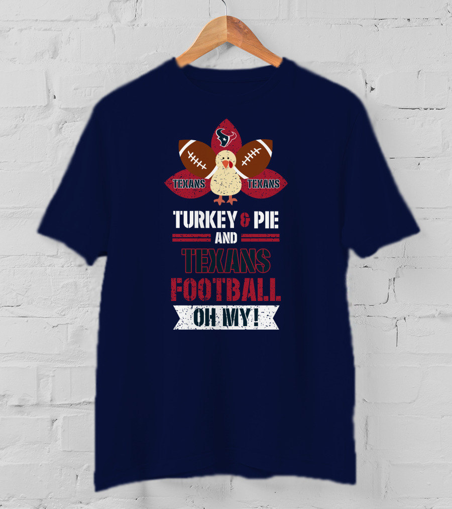 Turkey And Pie And Texans Football Oh My T-Shirt