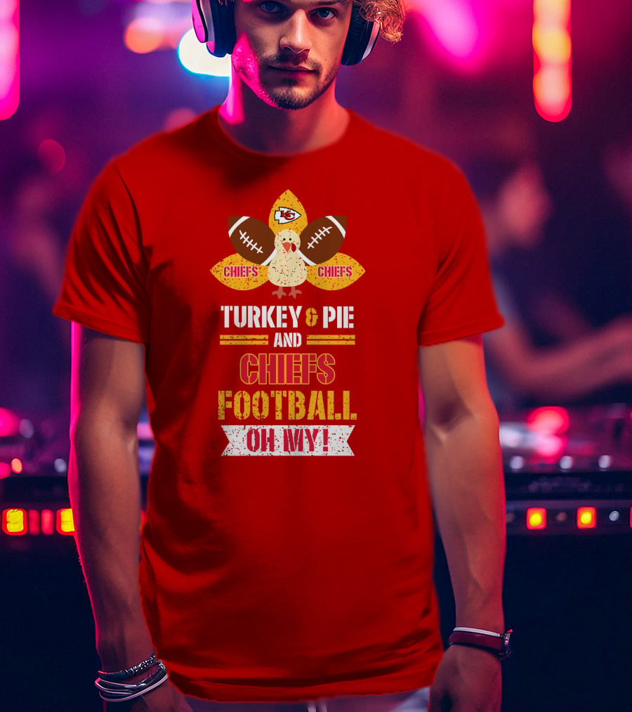 Turkey And Pie And Chiefs Football Oh My T-Shirt