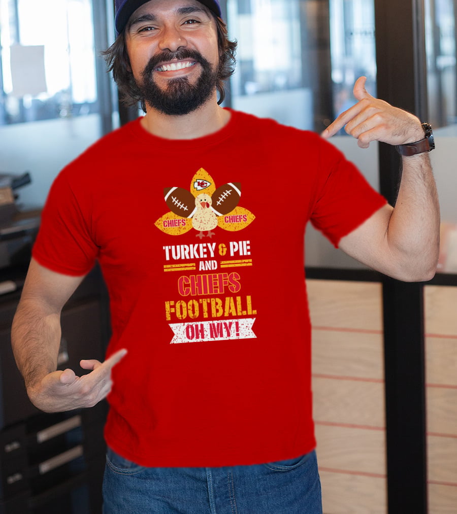 Turkey And Pie And Chiefs Football Oh My T-Shirt