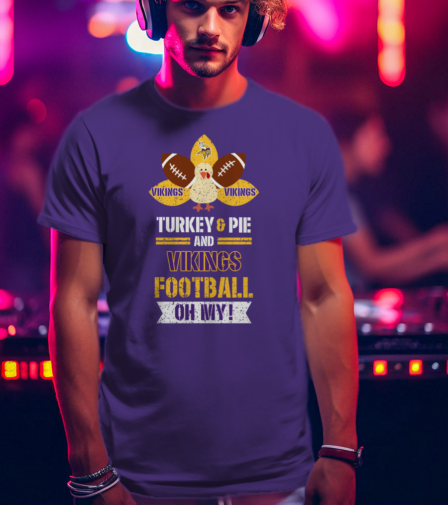 Turkey And Pie And Vikings Football Oh My T-Shirt