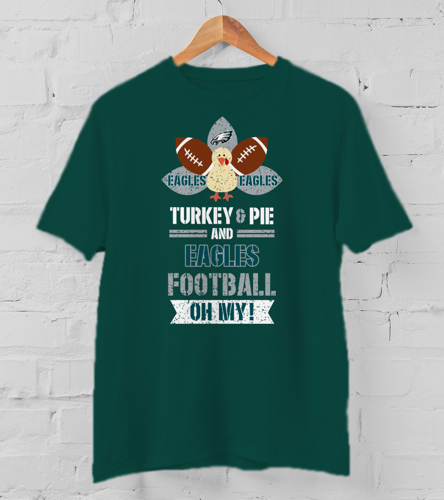 Eagles Football Turkey And Pie And Philadelphia Eagles Oh My T-Shirt