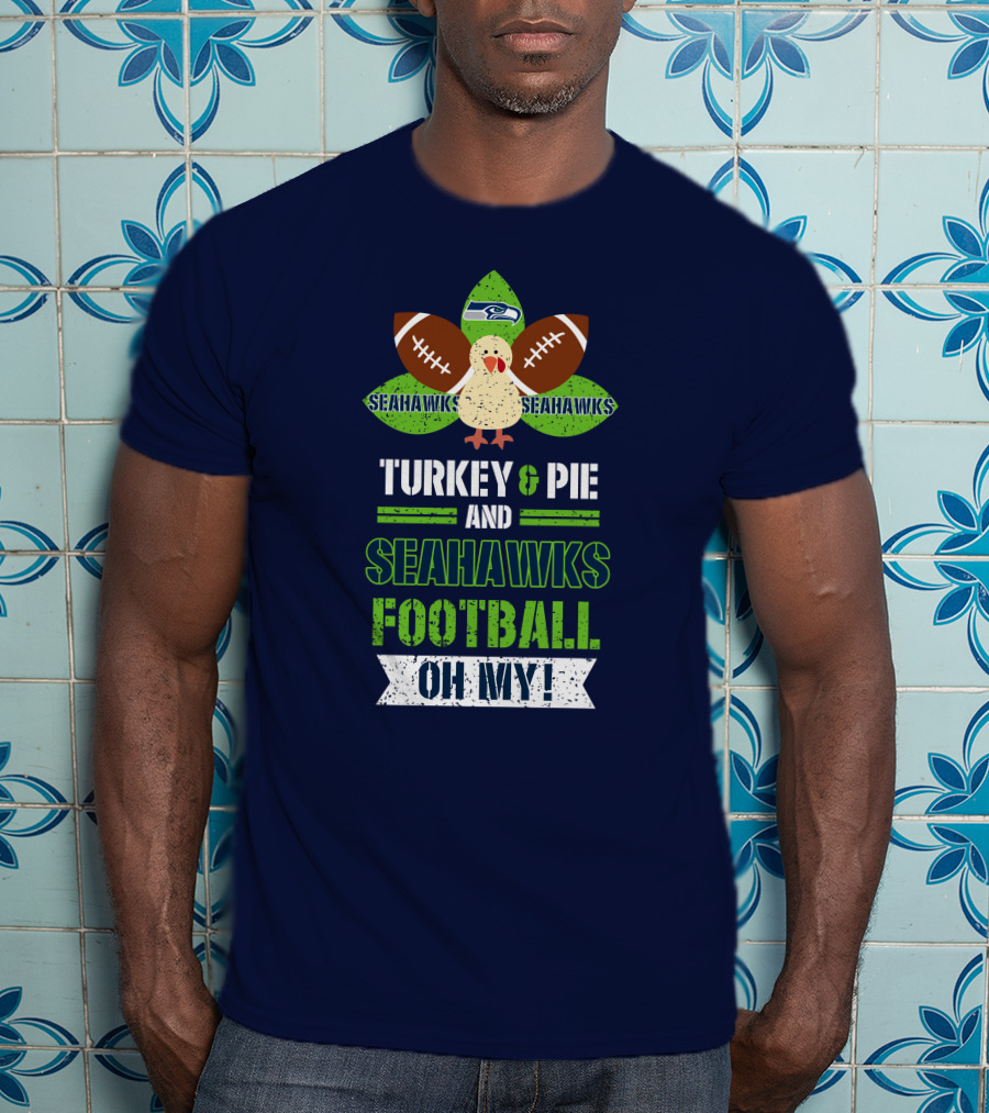 Turkey And Pie And Seahawks Football Oh My T-Shirt