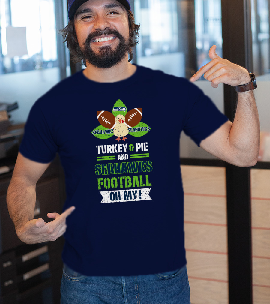 Turkey And Pie And Seahawks Football Oh My T-Shirt