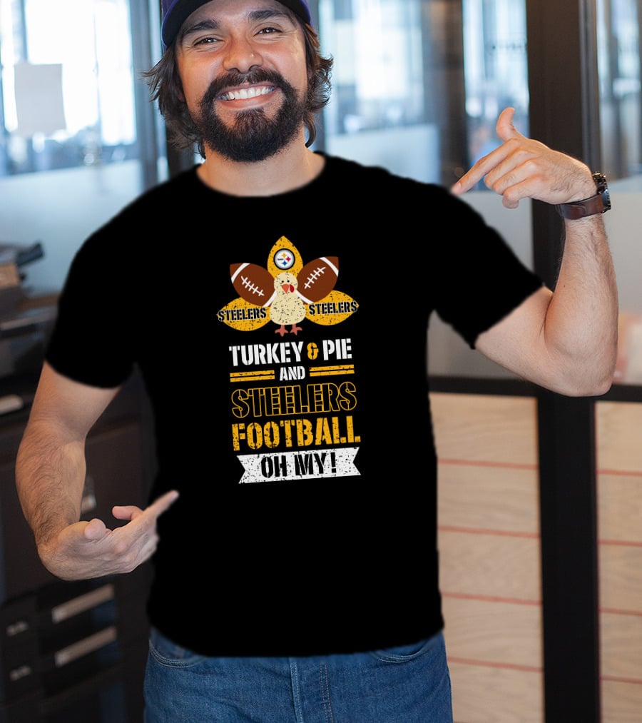 Turkey And Pie And Steelers Football Oh My Steelers Steelers Football T-Shirt
