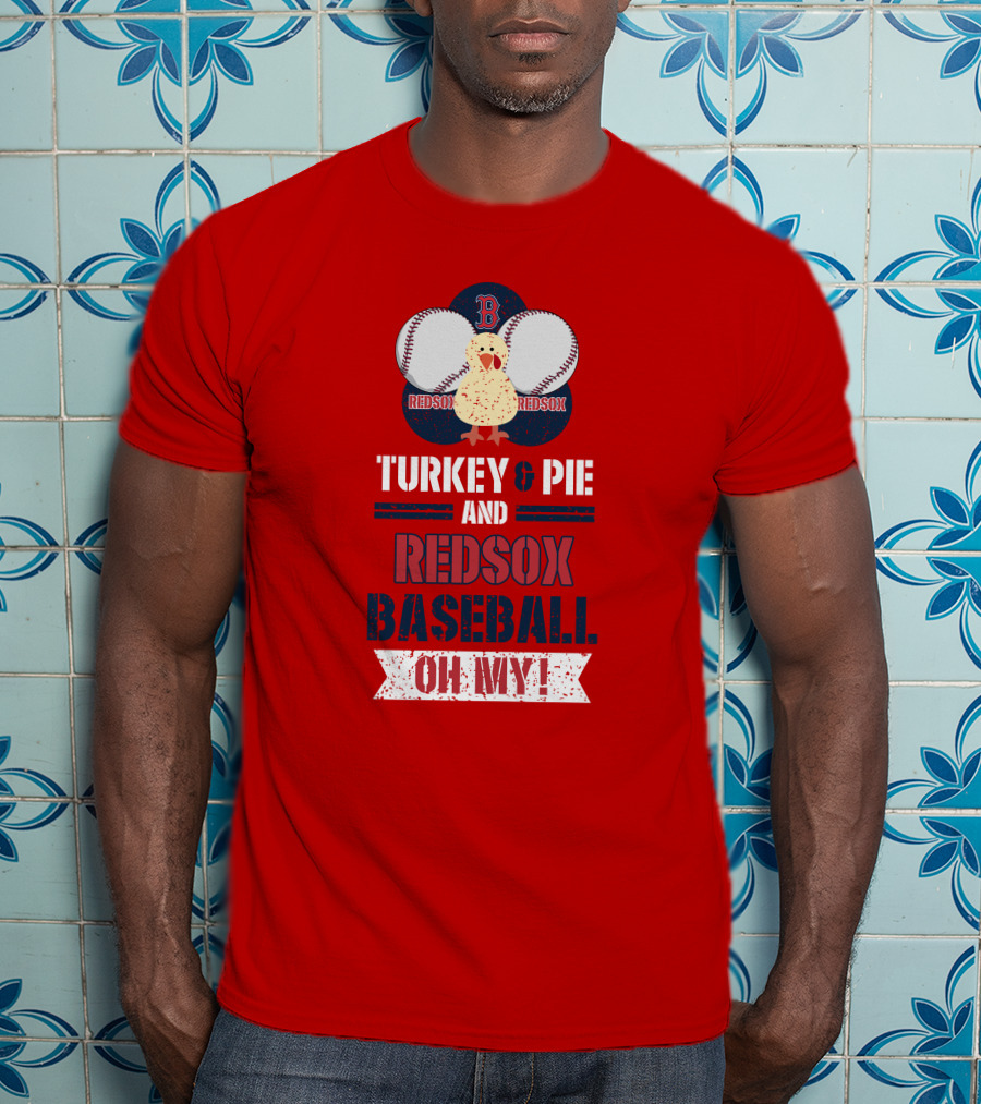 Turkey And Pie And Red Sox Baseball Oh My T-Shirt