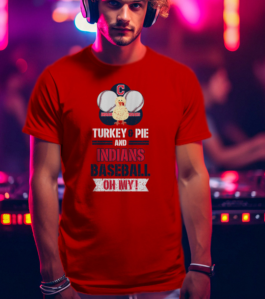 Turkey And Pie And Indians Baseball Oh My T-Shirt