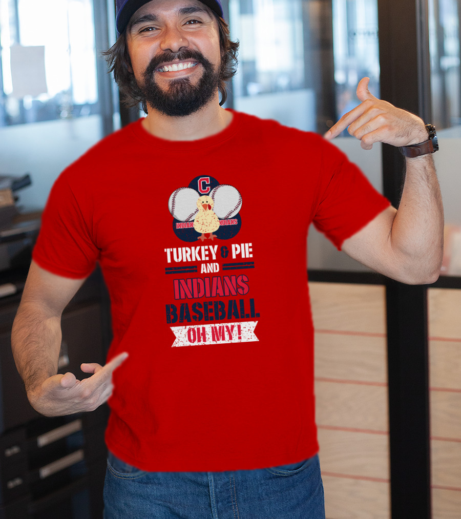 Turkey And Pie And Indians Baseball Oh My T-Shirt