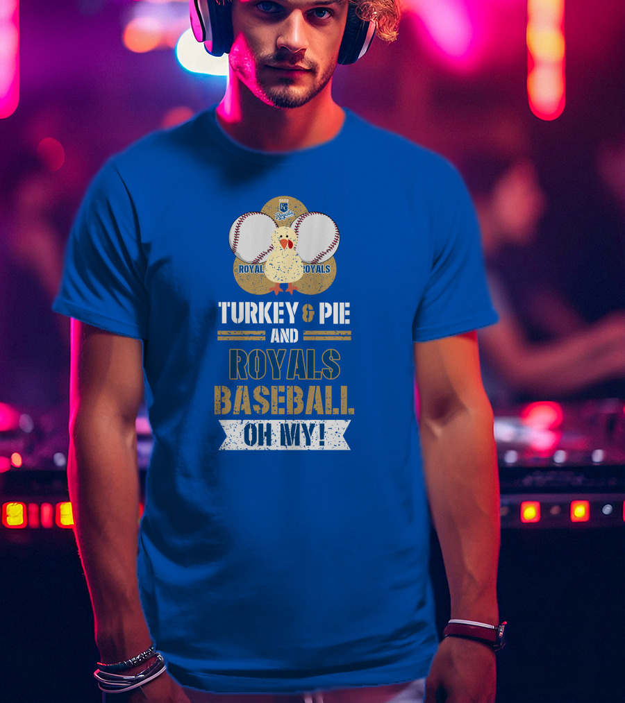 Turkey And Pie Royals Baseball Oh My T-Shirt