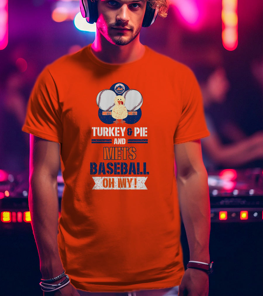 Turkey And Pie And Mets Baseball Oh My T-Shirt