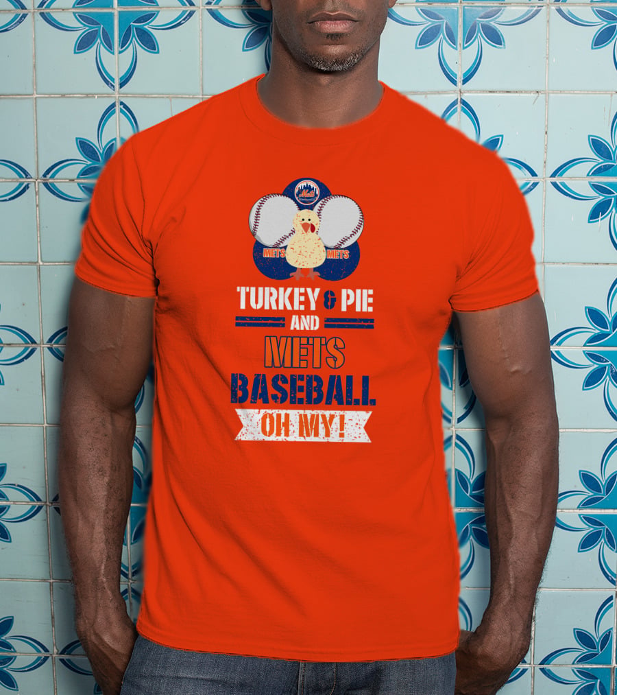 Turkey And Pie And Mets Baseball Oh My T-Shirt