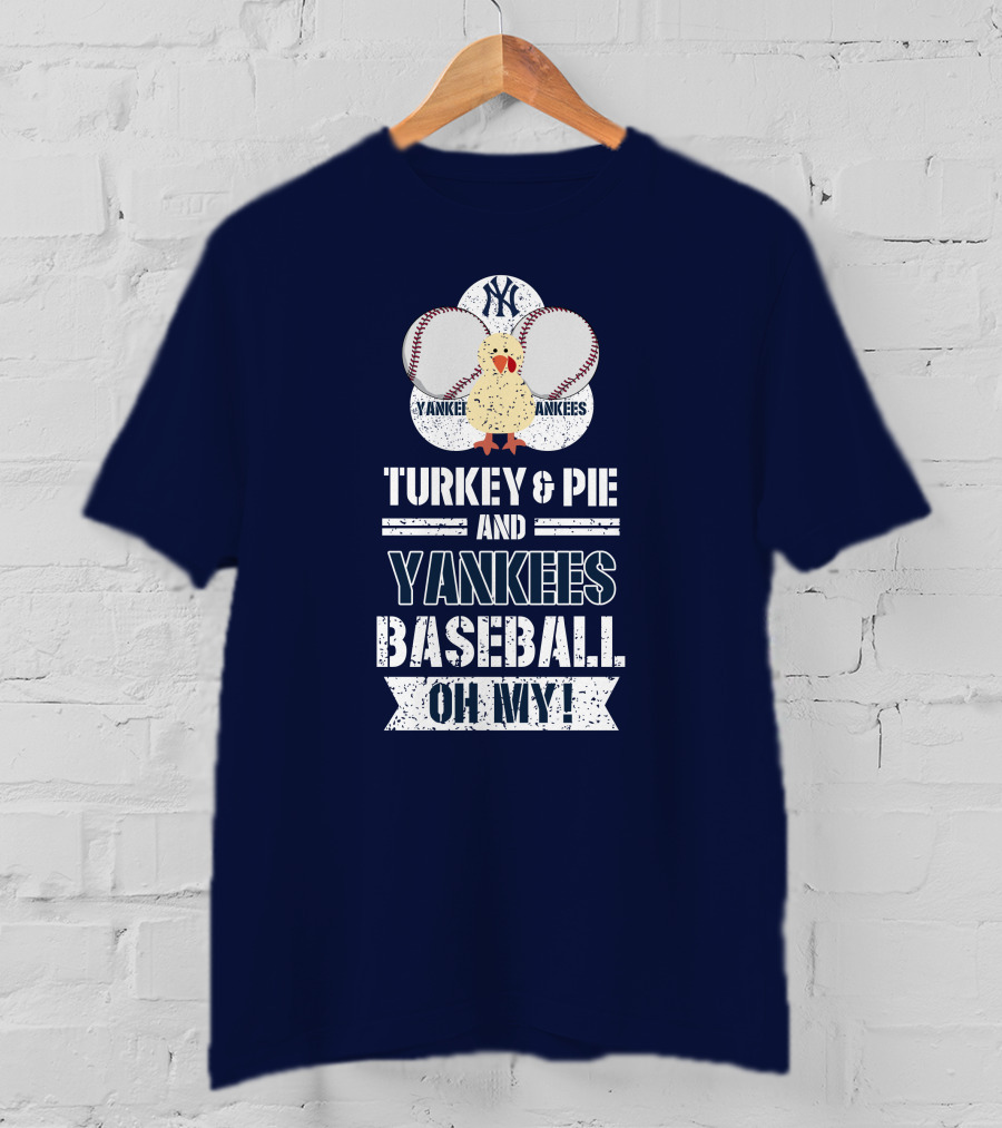 Yankees Baseball Turkey And Pie Oh My New York Yankees T-Shirt