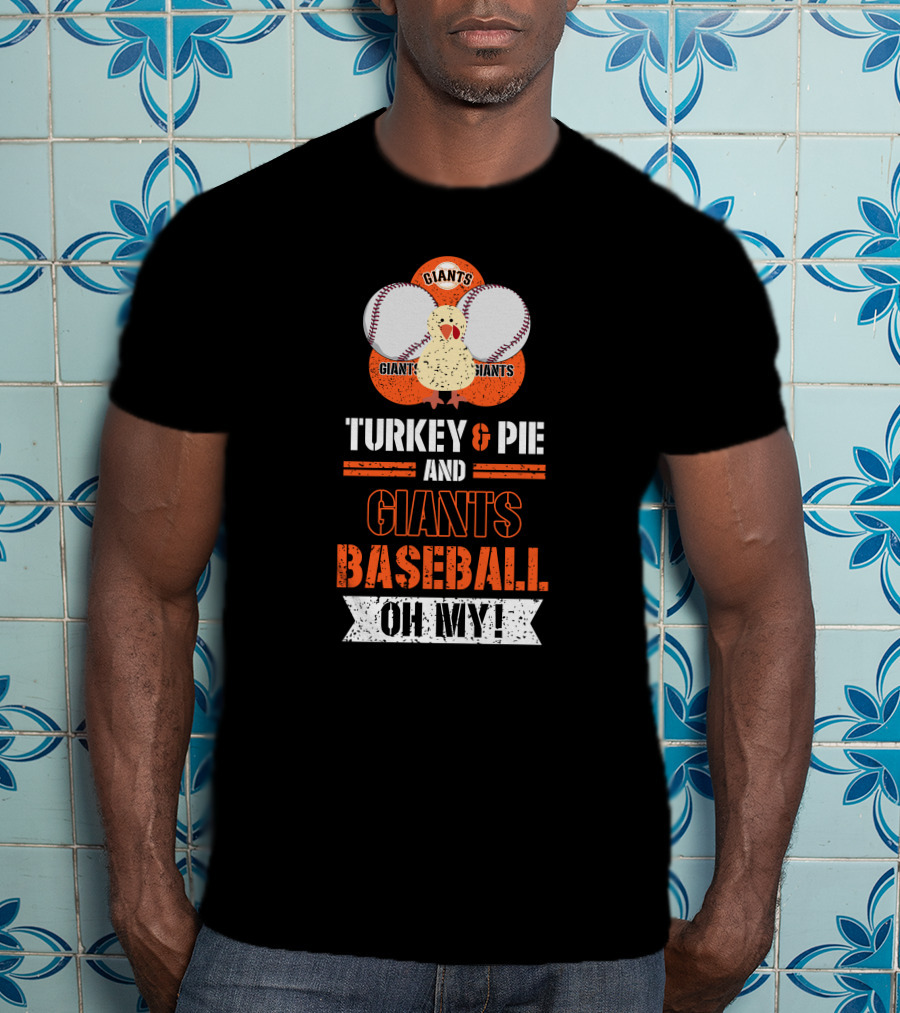 Turkey And Pie And Giants Baseball Oh My T-Shirt