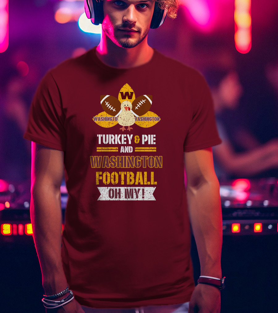 Washington Football Thanksgiving Turkey & Pie Oh My! T-Shirt
