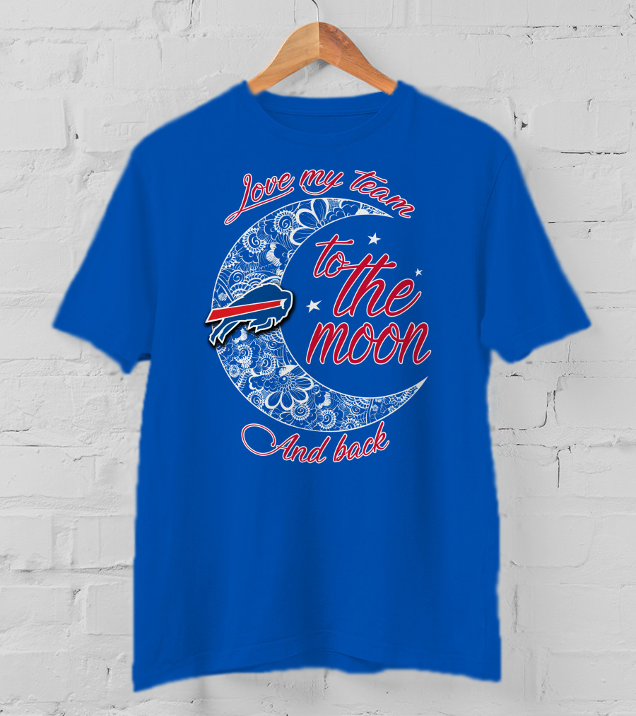 Love My Team Buffalo Bills To The Moon And Back T-Shirt