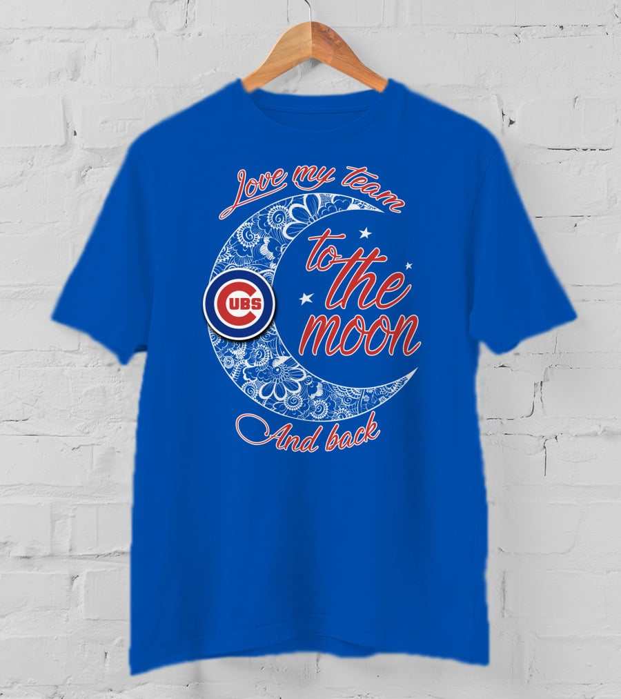 Cubs Love My Team To The Moon And Back T-Shirt