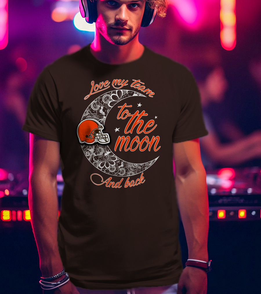 Cleveland Browns Love My Team To The Moon And Back T-Shirt
