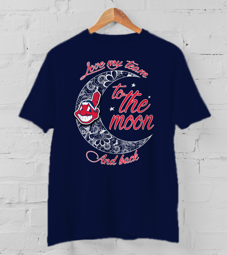 Love My Team To The Moon And Back Cleveland Indians T-Shirt