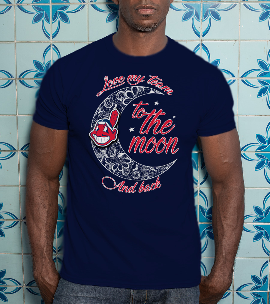 Love My Team To The Moon And Back Cleveland Indians T-Shirt