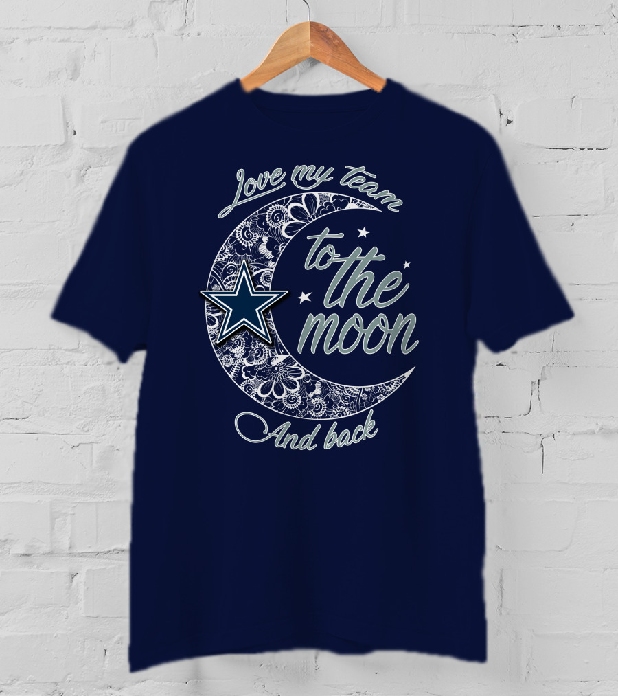 Love My Team To The Moon And Back Dallas Cowboys T-Shirt