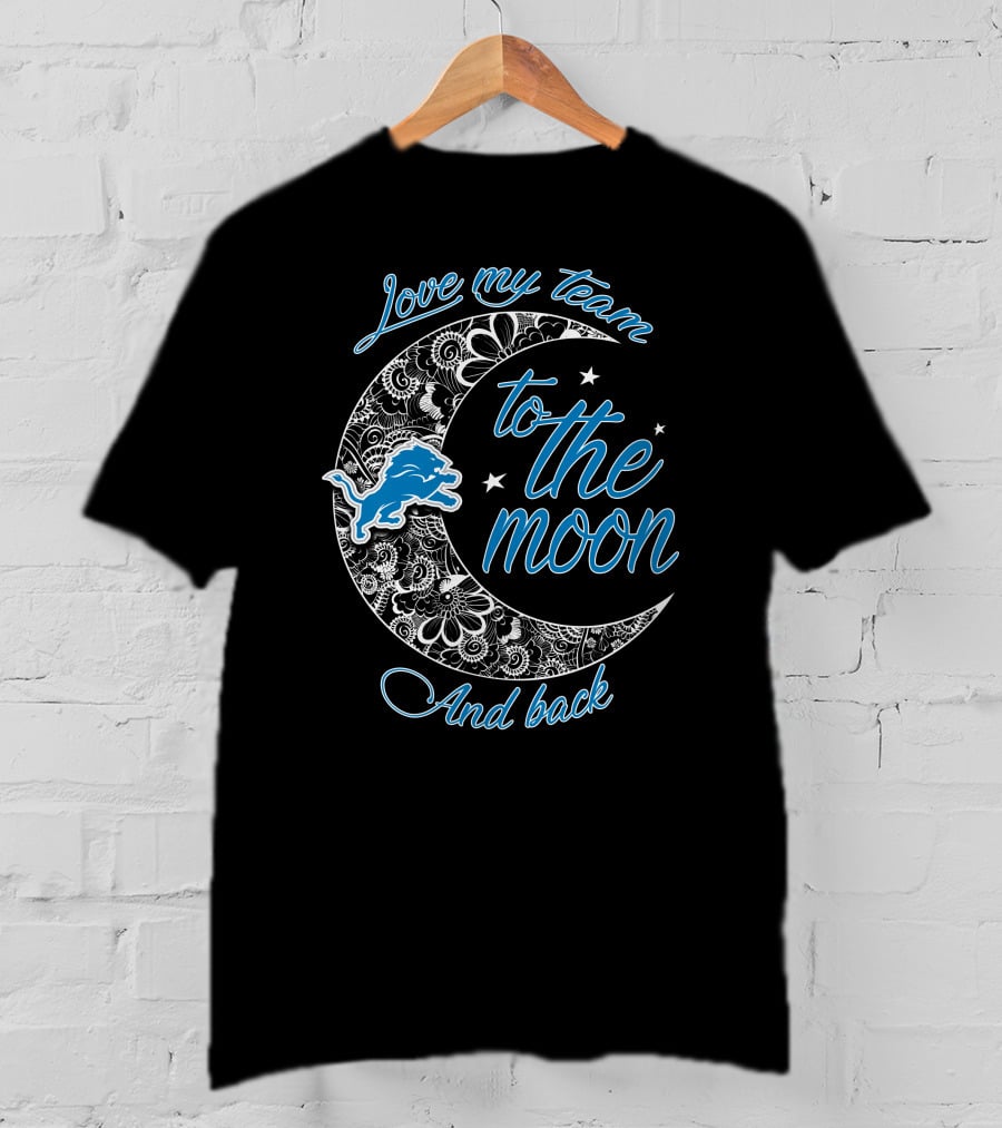 Detroit Lions Love My Team To The Moon And Back T-Shirt