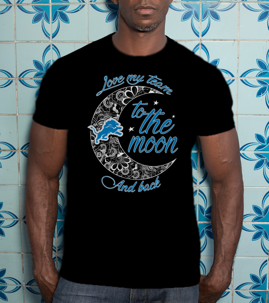 Detroit Lions Love My Team To The Moon And Back T-Shirt