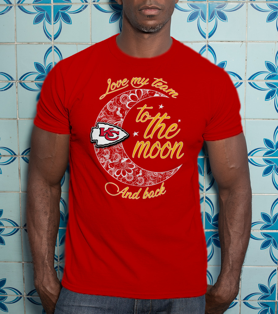 Kansas City Chiefs Love My Team To The Moon And Back T-Shirt