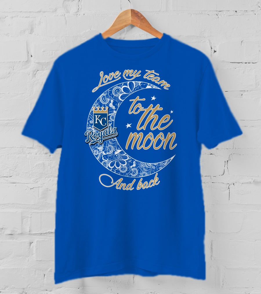 Love My Kansas City Royals Team To The Moon And Back T-Shirt