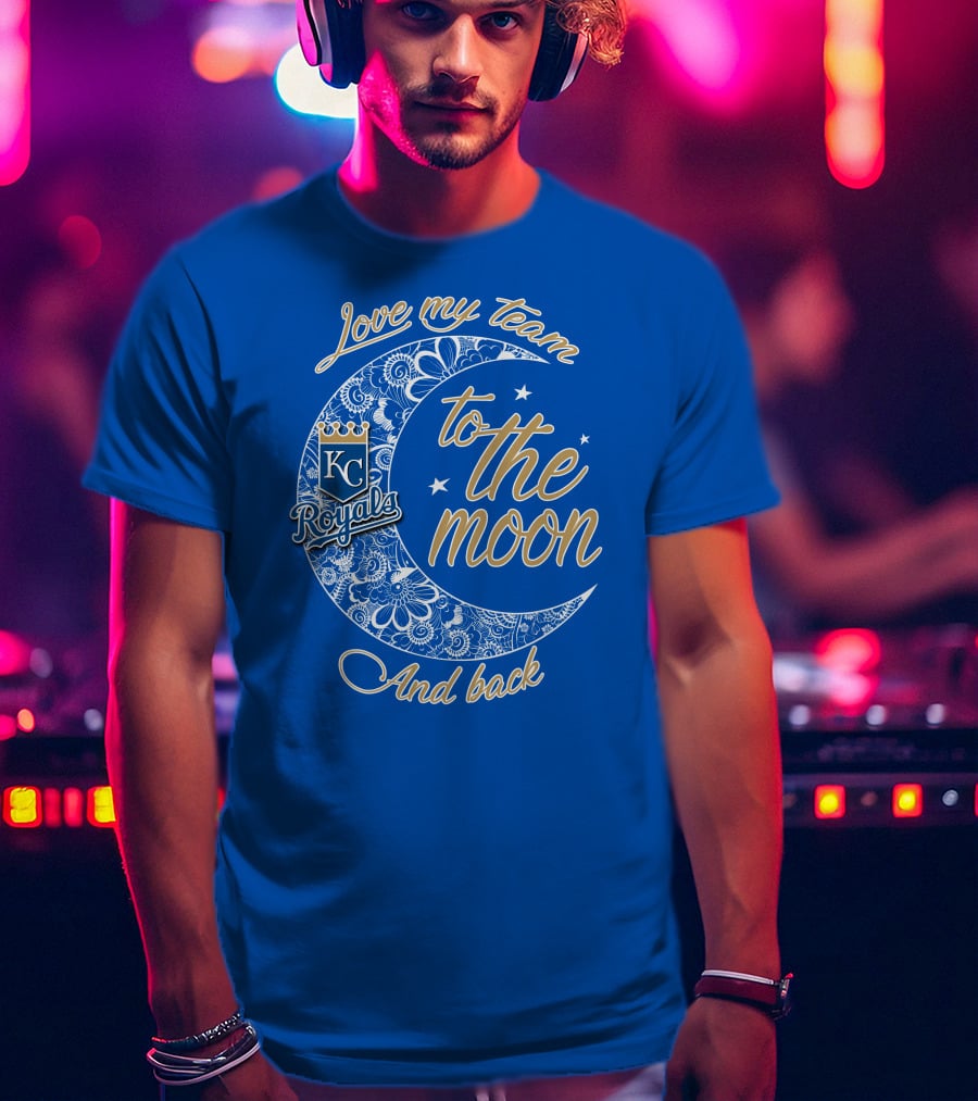 Love My Kansas City Royals Team To The Moon And Back T-Shirt