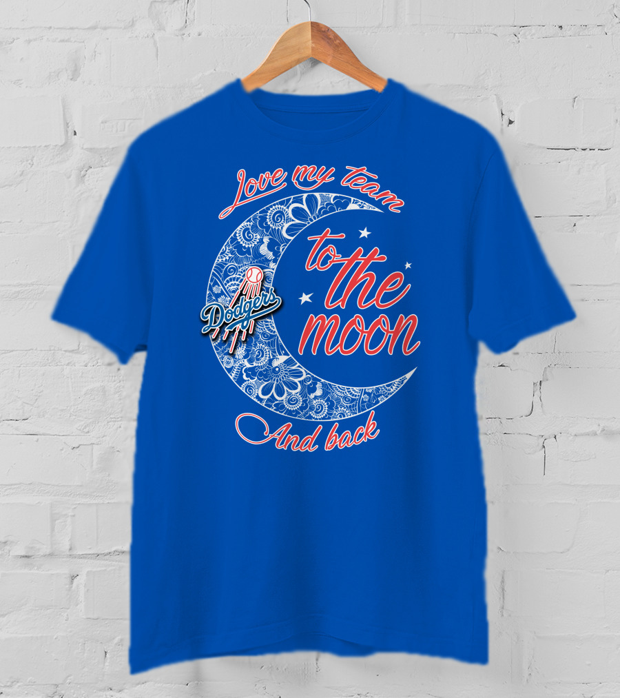 Los Angeles Dodgers Love My Team To The Moon And Back T-Shirt