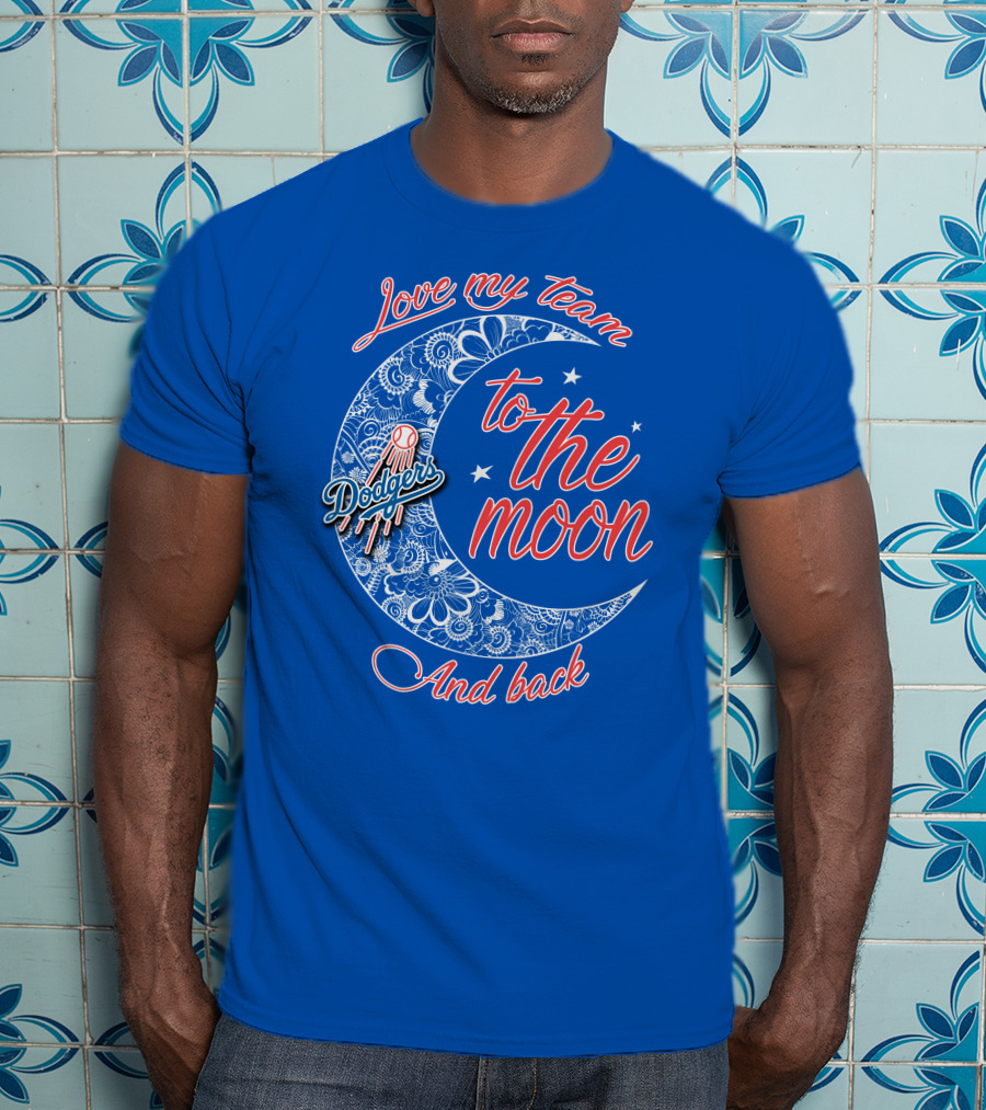 Los Angeles Dodgers Love My Team To The Moon And Back T-Shirt