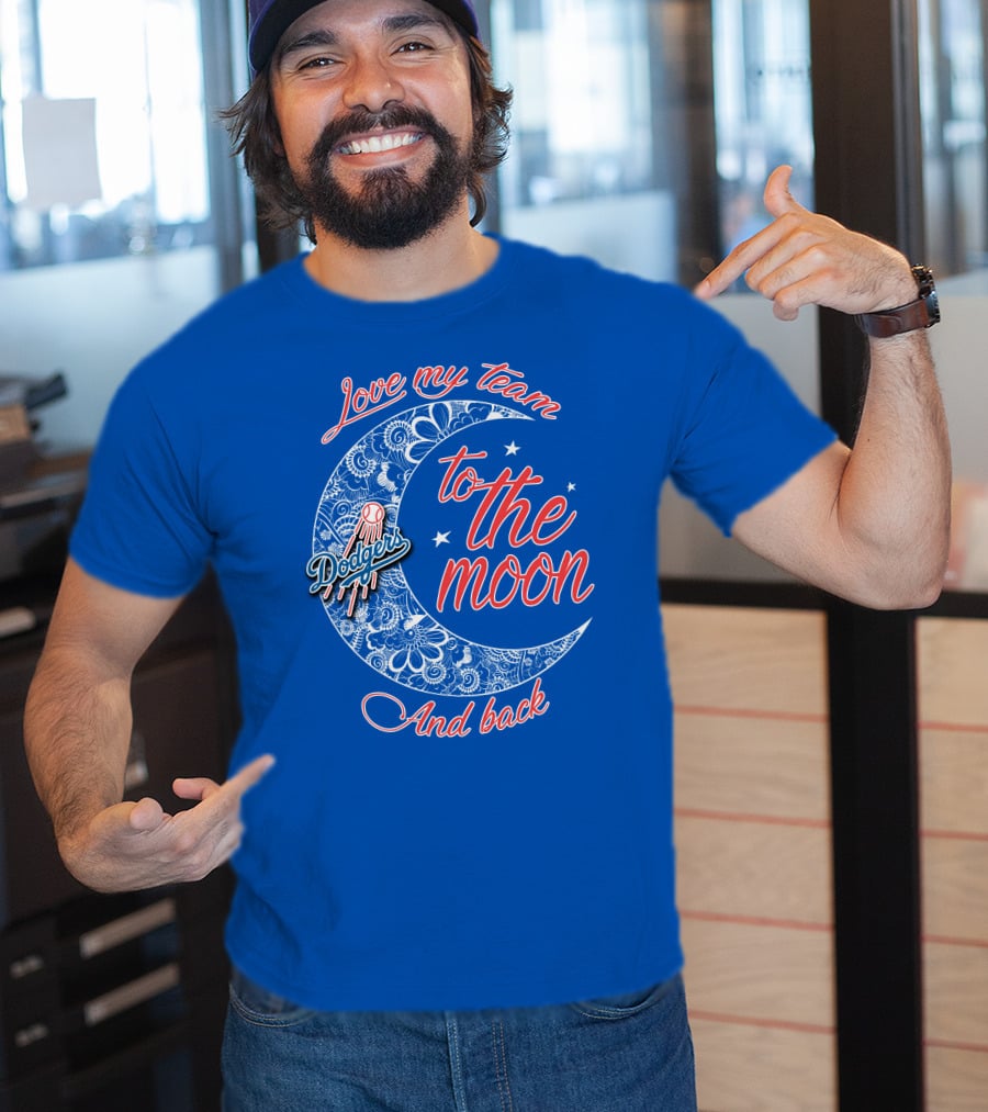 Los Angeles Dodgers Love My Team To The Moon And Back T-Shirt