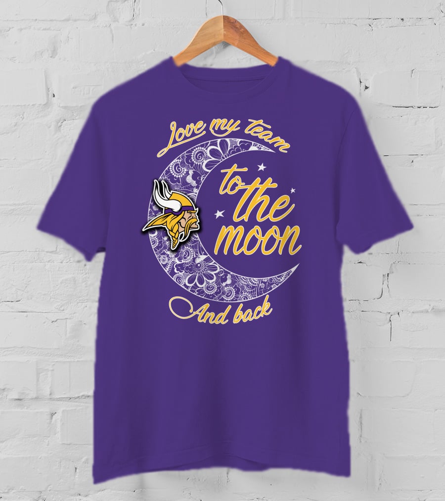 Minnesota Vikings Love My Team To The Moon And Back T-Shirt