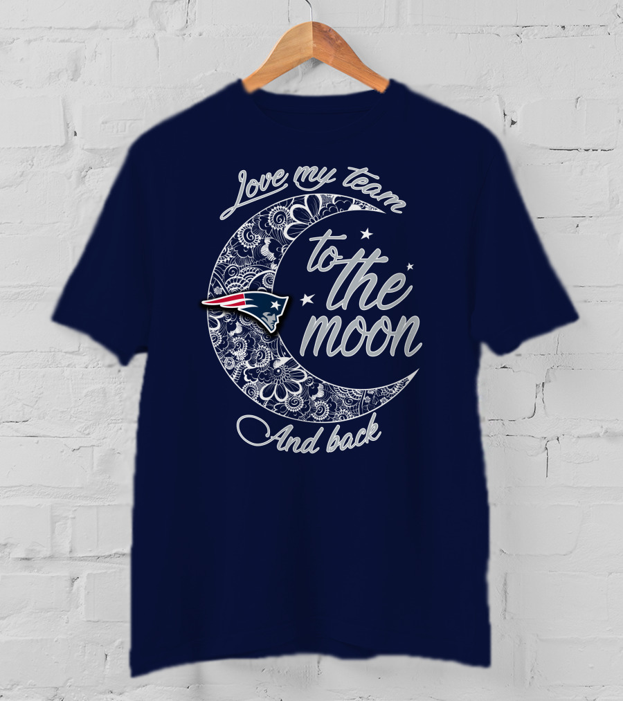 Love My Team To The Moon And Back New England Patriots T-Shirt
