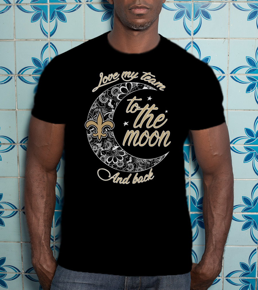 Love My Team To The Moon And Back New Orleans Saints Fleur-De-Lis T-Shirt