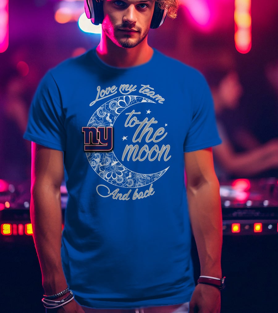 Love My New York Giants Team To The Moon And Back T-Shirt