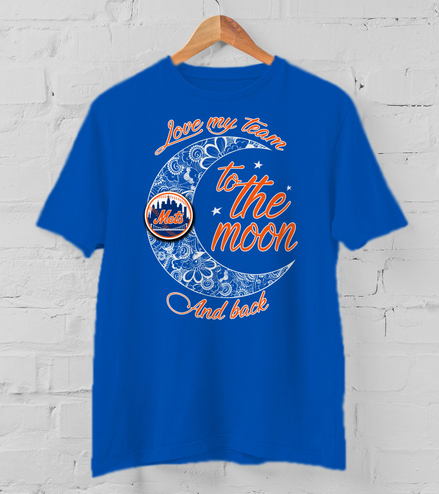 Love My Team To The Moon New York Mets And Back T-Shirt