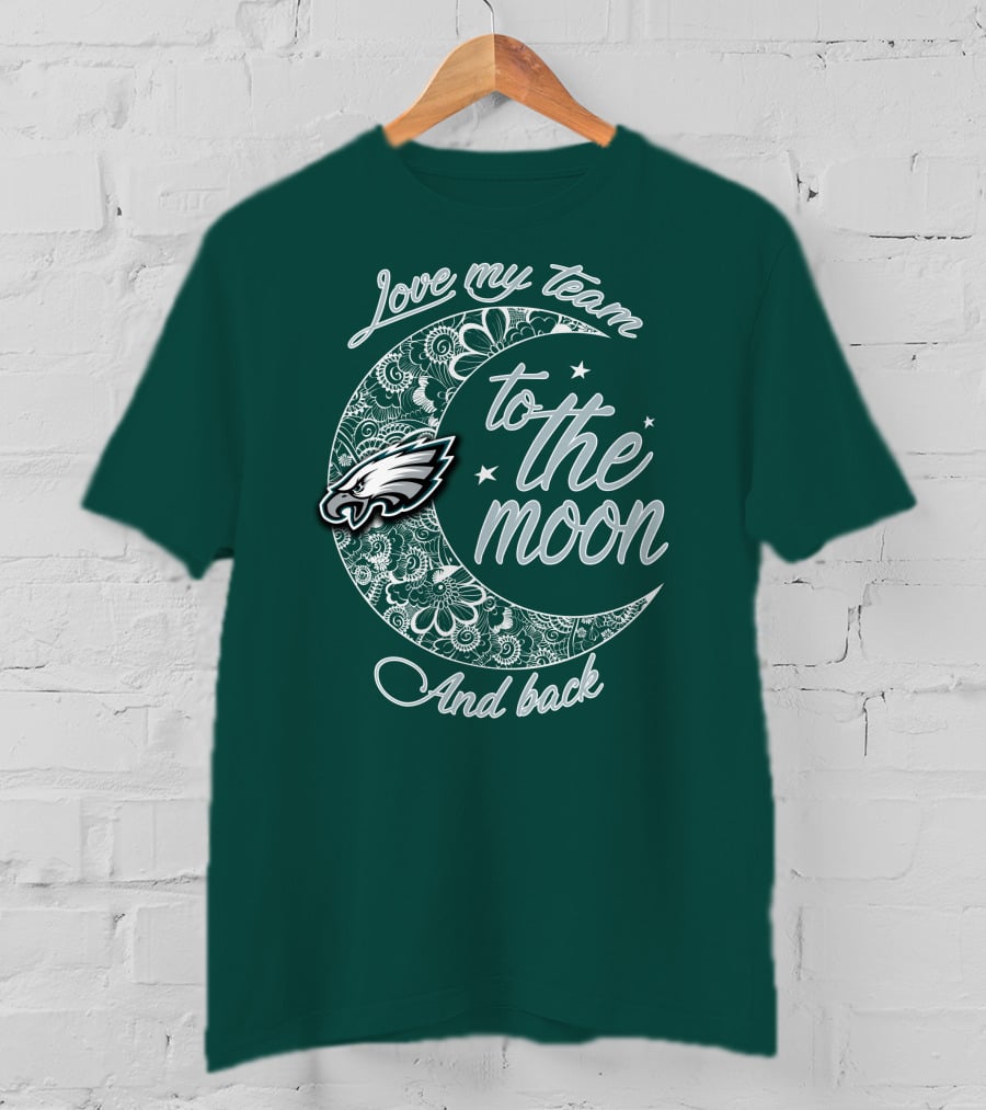 Philadelphia Eagles Love My Team To The Moon And Back T-Shirt