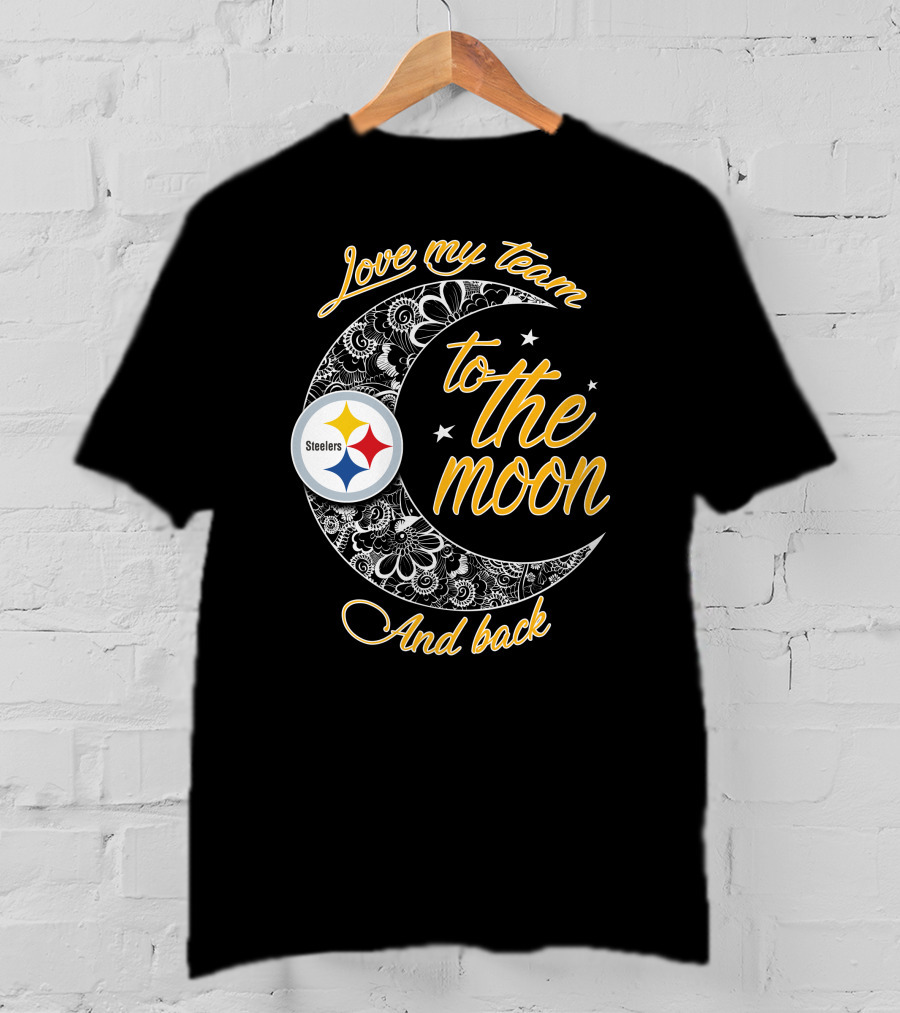 Love My Pittsburgh Steelers Team To The Moon And Back T-Shirt