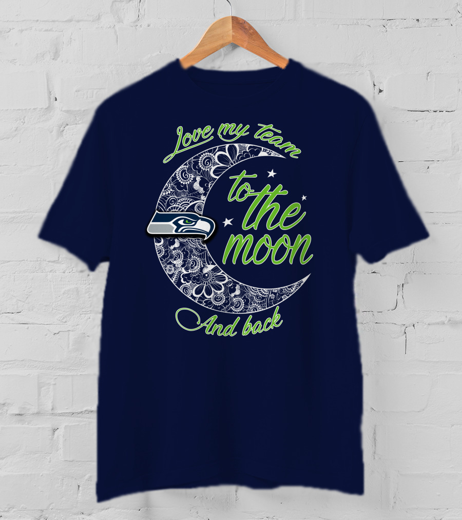 Seattle Seahawks Love My Team To The Moon And Back T-Shirt
