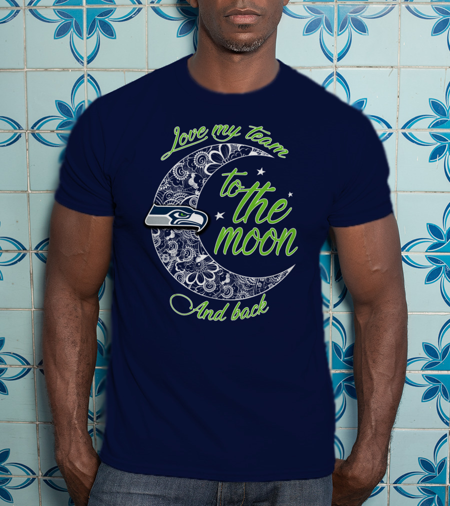 Seattle Seahawks Love My Team To The Moon And Back T-Shirt