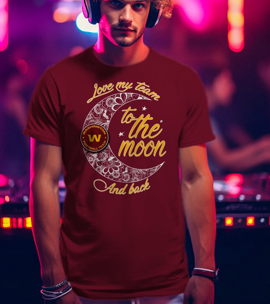 Love My Washington Football Team To The Moon And Back T-Shirt