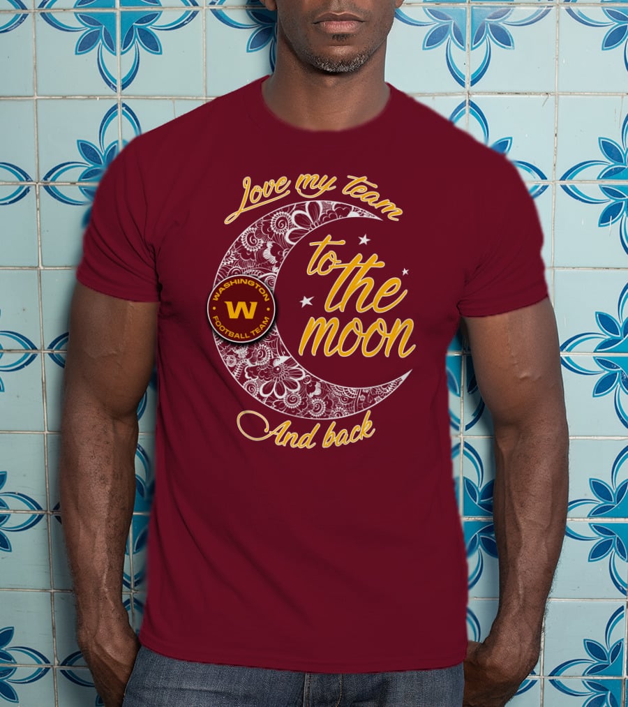 Love My Washington Football Team To The Moon And Back T-Shirt