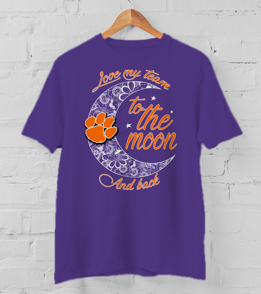 Love My Team Clemson Tigers To The Moon And Back T-Shirt
