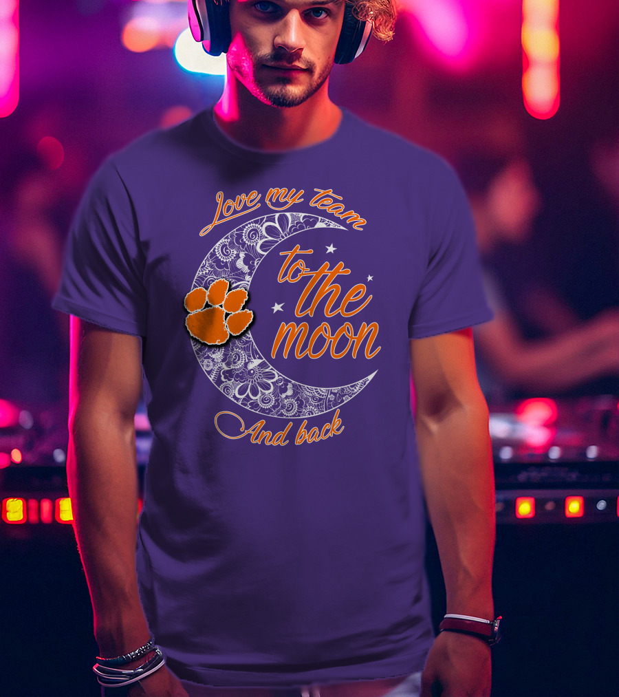 Love My Team Clemson Tigers To The Moon And Back T-Shirt