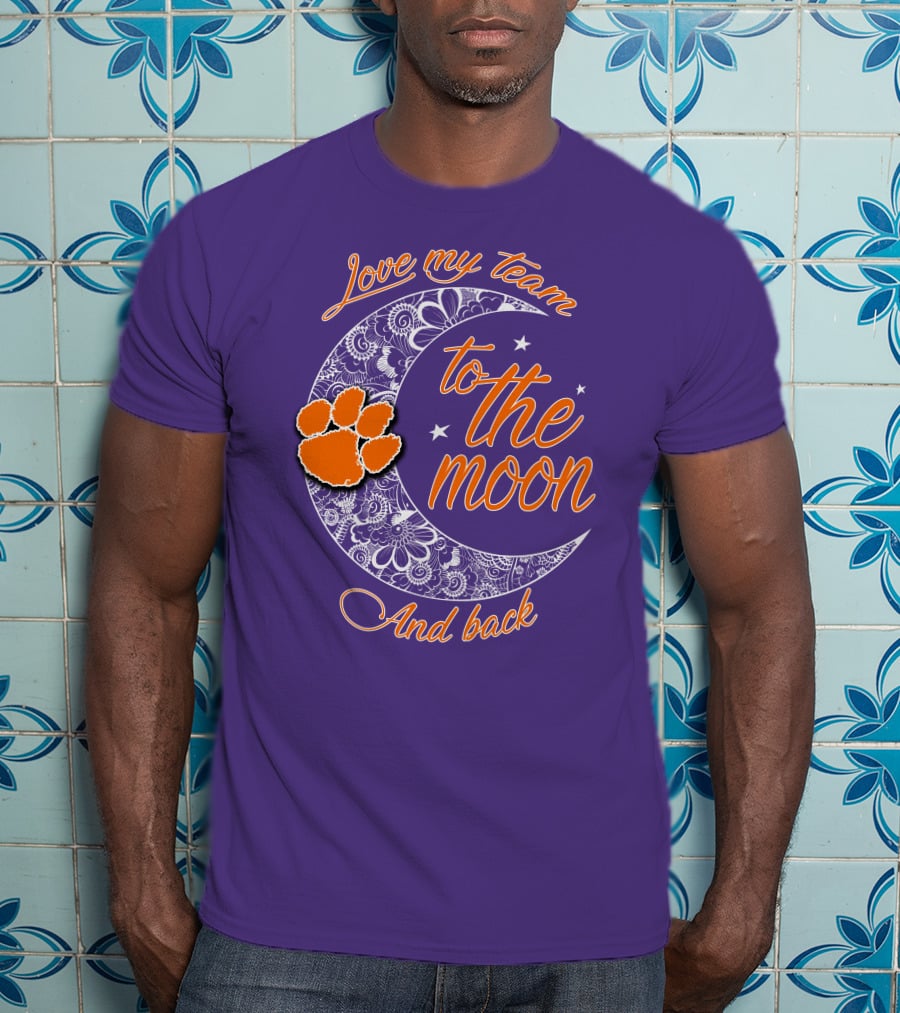 Love My Team Clemson Tigers To The Moon And Back T-Shirt