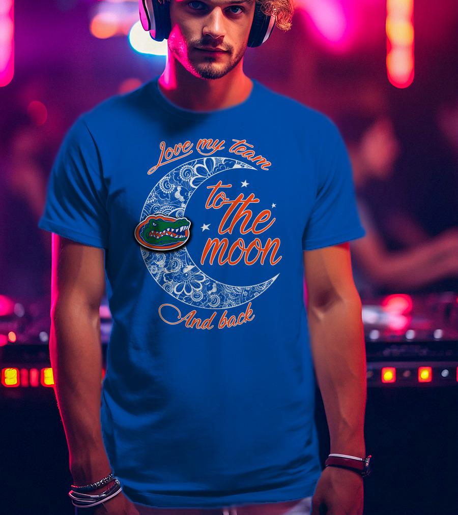 Love My Team To The Moon And Back Florida Gators T-Shirt