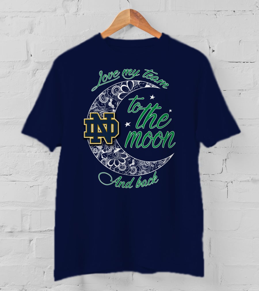 Notre Dame Fighting Irish ND Love My Team To The Moon And Back T-Shirt